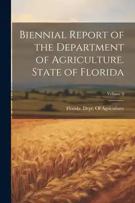 Biennial Report of the Department of Agriculture. State of Florida; Volume 9
