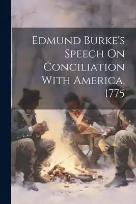 Edmund Burke's Speech On Conciliation With America, 1775