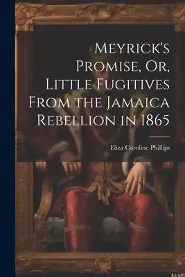 Meyrick's Promise, Or, Little Fugitives From the Jamaica Rebellion in 1865