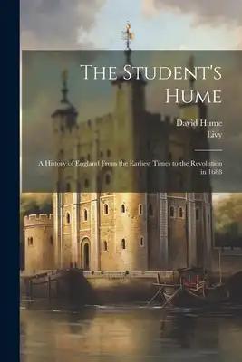 The Student's Hume: A History of England From the Earliest Times to the Revolution in 1688