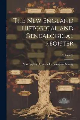 The New England Historical and Genealogical Register; Volume 59
