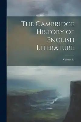 The Cambridge History of English Literature; Volume 12
