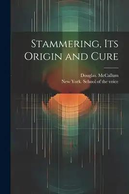 Stammering, Its Origin and Cure