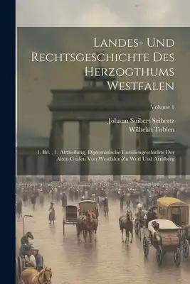 Landes- Und Rechtsgeschichte Des Herzogthums Westfalen: 1. Bd., 1. Abtheilung, Diplomatische Familiengeschichte Der Alten Grafen Von Westfalen Zu Werl