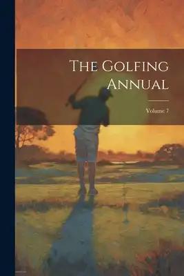The Golfing Annual; Volume 7