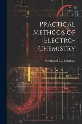 Practical Methods of Electro-Chemistry