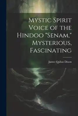 Mystic Spirit Voice of the Hindoo "Senam," Mysterious, Fascinating