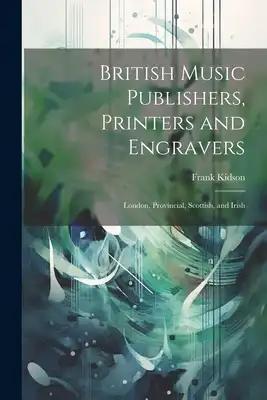 British Music Publishers, Printers and Engravers: London, Provincial, Scottish, and Irish