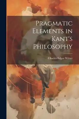 Pragmatic Elements in Kant's Philosophy
