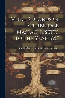 Vital Records of Sturbridge, Massachusetts, to the Year 1850