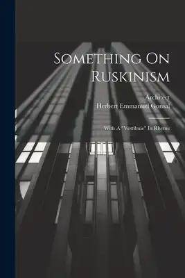 Something On Ruskinism: With A "vestibule" In Rhyme
