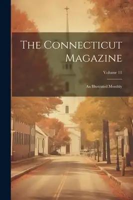 The Connecticut Magazine: An Illustrated Monthly; Volume 11