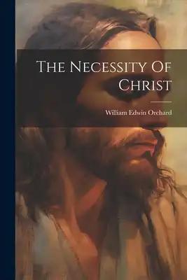 The Necessity Of Christ