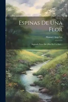 Espinas De Una Flor: Segunda Parte De: ¡flor De Un Dia!...