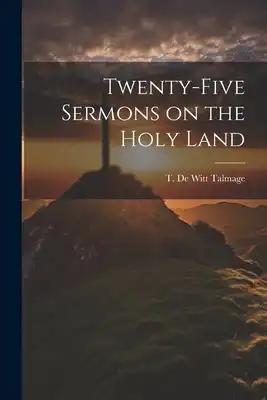 Twenty-five Sermons on the Holy Land