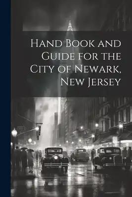 Hand Book and Guide for the City of Newark, New Jersey