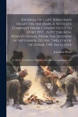 Journal of Capt. Jonathan Heart On the March With His Company From Connecticut to Fort Pitt, in Pittsburgh, Pennsylvania, From the Seventh of Septembe