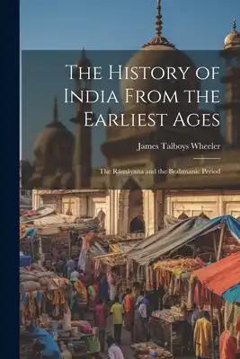 The History of India From the Earliest Ages: The Rámáyana and the Brahmanic Period