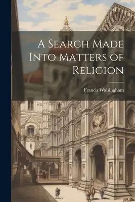 A Search Made Into Matters of Religion