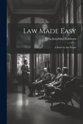 Law Made Easy: A Book for the People