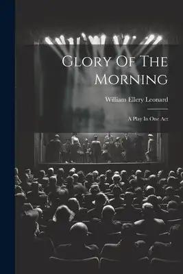 Glory Of The Morning: A Play In One Act
