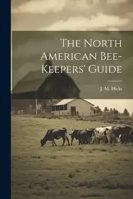 The North American Bee-keepers' Guide