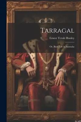 Tarragal; Or, Bush Life in Australia