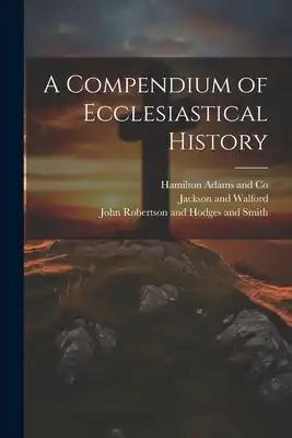 A Compendium of Ecclesiastical History