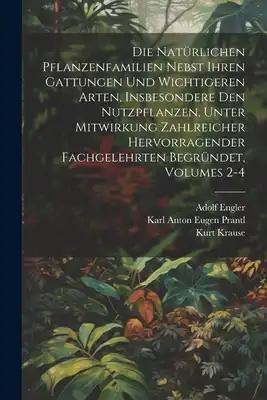 Die Natürlichen Pflanzenfamilien Nebst Ihren Gattungen Und Wichtigeren Arten, Insbesondere Den Nutzpflanzen, Unter Mitwirkung Zahlreicher Hervorragend