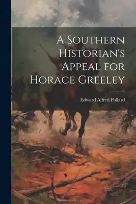 A Southern Historian's Appeal for Horace Greeley