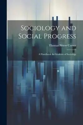 Sociology and Social Progress; a Handbook for Students of Sociology
