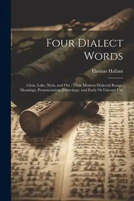 Four Dialect Words: Clem, Lake, Nesh, and Oss: Their Modern Dialectal Range, Meanings, Pronunciation, Etymology, and Early Or Literary Use