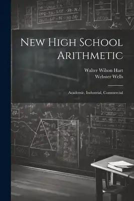 New High School Arithmetic: Academic, Industrial, Commercial