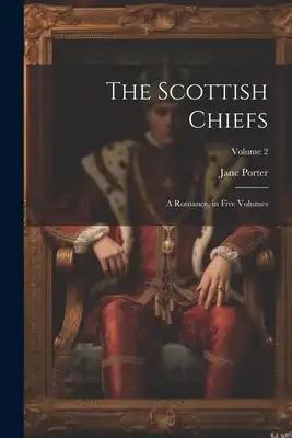 The Scottish Chiefs: A Romance. in Five Volumes; Volume 2