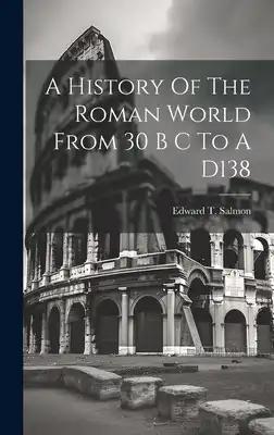 A History Of The Roman World From 30 B C To A D138