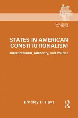States in American Constitutionalism: Interpretation, Authority, and Politics