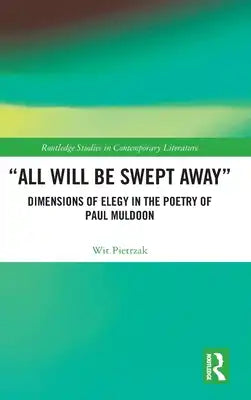 "All Will Be Swept Away": Dimensions of Elegy in the Poetry of Paul Muldoon