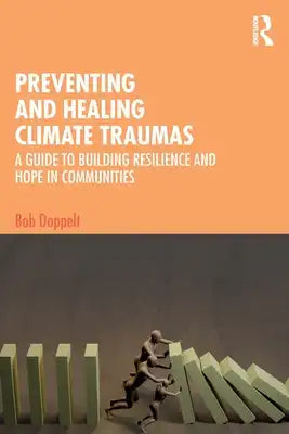 Preventing and Healing Climate Traumas: A Guide to Building Resilience and Hope in Communities