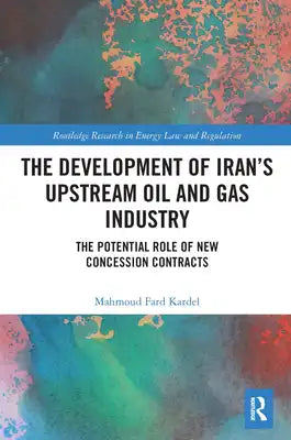 The Development of Iran's Upstream Oil and Gas Industry: The Potential Role of New Concession Contracts
