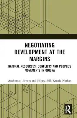Negotiating Development at the Margins: Natural Resources, Conflicts, and People's Movements in Odisha