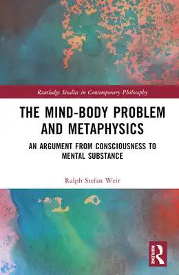 The Mind-Body Problem and Metaphysics: An Argument from Consciousness to Mental Substance
