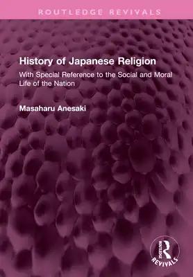 History of Japanese Religion: With Special Reference to the Social and Moral Life of the Nation