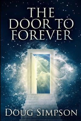 The Door To Forever: Large Print Edition