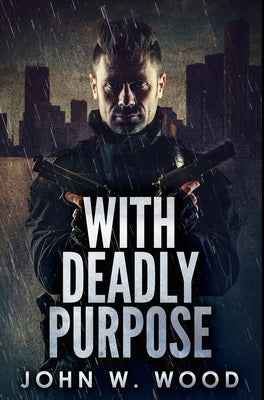 With Deadly Purpose: Premium Hardcover Edition