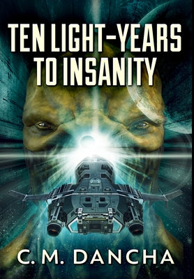 Ten Light-Years To Insanity: Premium Large Print Hardcover Edition