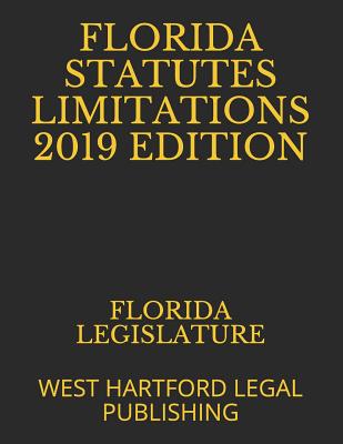 Florida Statutes Limitations 2019 Edition: West Hartford Legal Publishing