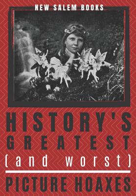 History's Greatest (And Worst) Picture Hoaxes
