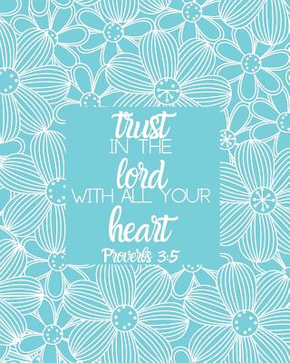 Trust in the Lord with All Your Heart Proverbs 3: 5: Large Inspirational Notebook for Composition, Work, School and Personal Use Soft Blue with White