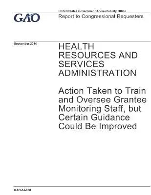 Health Resources and Services Administration: Action Taken to Train and Oversee Grantee Monitoring Staff, but Certain Guidance Could Be Improved