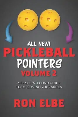 Pickleball Pointers Volume 2: A Player's Second Guide to Improving Your Skills